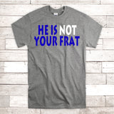 He Is NOT Your Frat